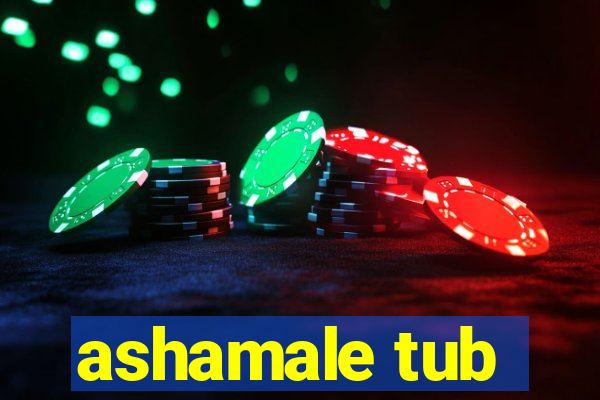 ashamale tub